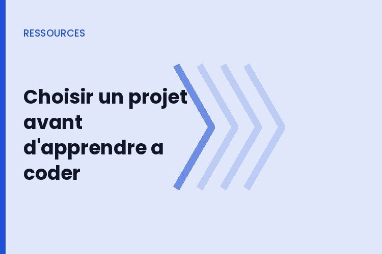 Avant d'apprendre a coder, choisissez un projet