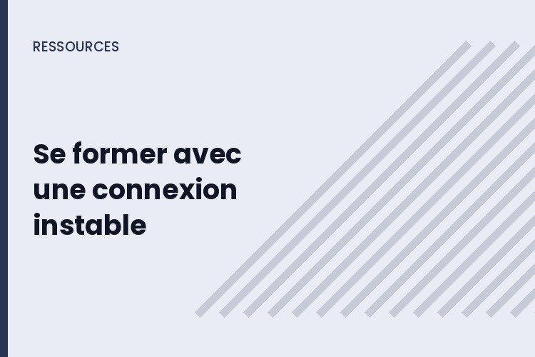 Suivre une formation en ligne avec une connexion instable